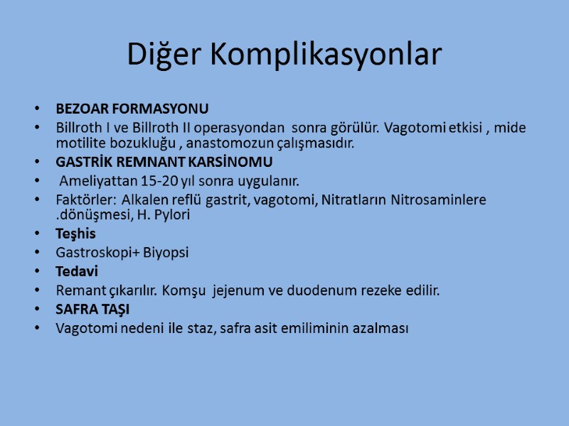 Diğer Komplikasyonlar BEZOAR FORMASYONU Billroth I ve Billroth II operasyondan  sonra görülür. Vagotomi